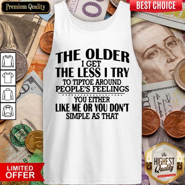 Hot The Older I Get The Less I Try To Tiptoe Around Peoples Feelings Tank Top - Design By Viewtees.com