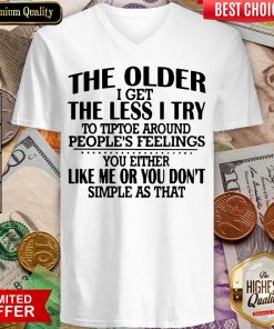 Hot The Older I Get The Less I Try To Tiptoe Around Peoples Feelings V-neck - Design By Viewtees.com
