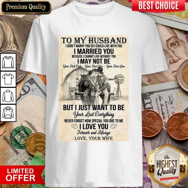 I Could Live With You I Married You Shirt