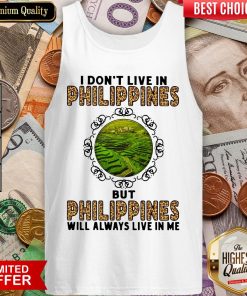 I Don't Live In Philippines But Philippines Will Always Live In Me Tank Top