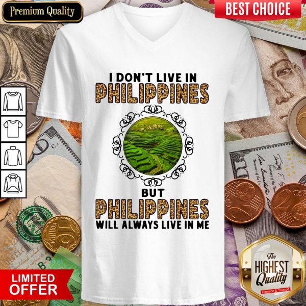 I Don't Live In Philippines But Philippines Will Always Live In Me V-neck