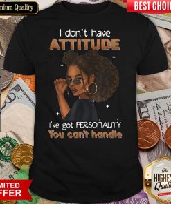 I'Ve Got Personality You Can'T Handle Shirt