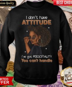 I'Ve Got Personality You Can'T Handle Sweatshirt