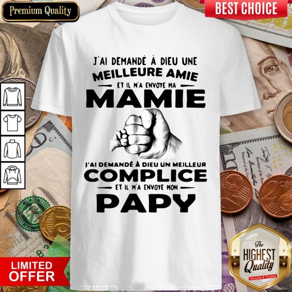 J'Ai Demande A Dieu Une Meilleure Amie Mamie Complice Papy Shirt