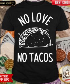 Hot No Love No Tacos La Carreta Mexican Grill Food Lover Shirt - Design By Viewtees.com