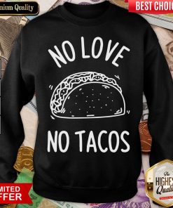 Hot No Love No Tacos La Carreta Mexican Grill Food Lover Sweatshirt - Design By Viewtees.com