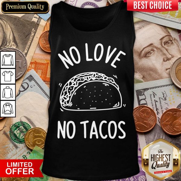 Hot No Love No Tacos La Carreta Mexican Grill Food Lover Tank Top - Design By Viewtees.com