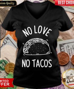 Hot No Love No Tacos La Carreta Mexican Grill Food Lover V-neck - Design By Viewtees.com