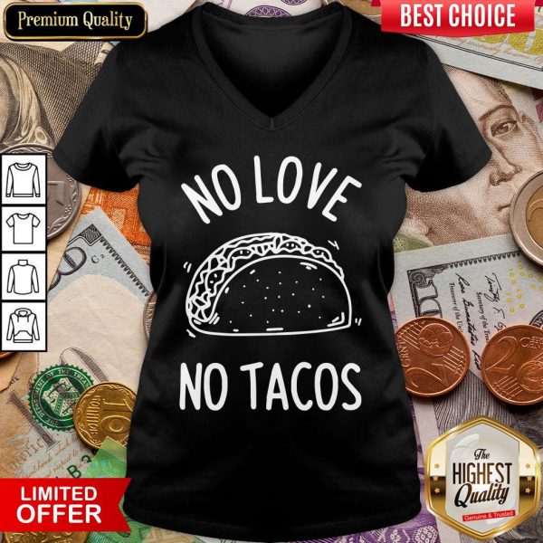 Hot No Love No Tacos La Carreta Mexican Grill Food Lover V-neck - Design By Viewtees.com