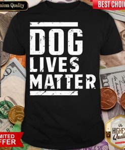 Nice Dog Lives Matter Funny Crazy Dog Lady Gifts Vintage Dog Mom Shirt - Design By Viewtees.com