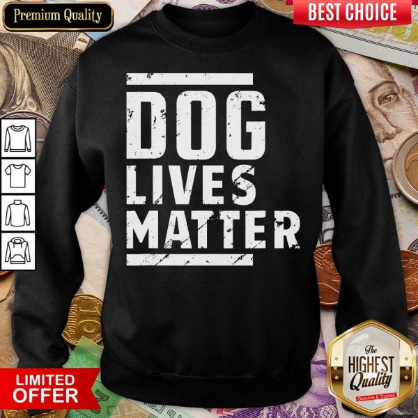 Nice Dog Lives Matter Funny Crazy Dog Lady Gifts Vintage Dog Mom Sweatshirt - Design By Viewtees.com