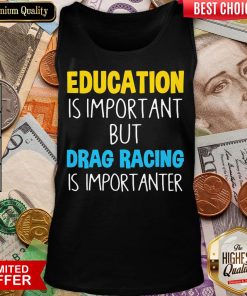 Nice Education Is Important But Drag Racing Is Importanter Tank Top - Design By Viewtees.com