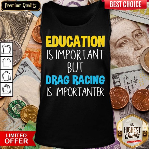 Nice Education Is Important But Drag Racing Is Importanter Tank Top - Design By Viewtees.com