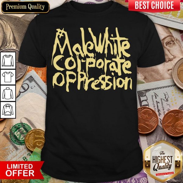 Nice Make White Corporate Oppression Shirt - Design By Viewtees.com