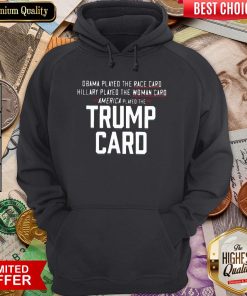 Nice Obama Played The Race Card America Played The Trump Card Hoodie - Design By Viewtees.com