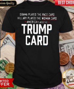 Nice Obama Played The Race Card America Played The Trump Card Shirt - Design By Viewtees.com