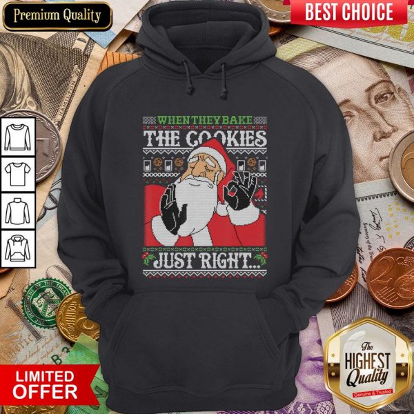 Nice When They Bake The Cookies Just Right Santa Claus Xmas Gift Hoodie - Design By Viewtees.com