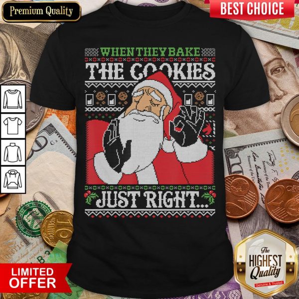 Nice When They Bake The Cookies Just Right Santa Claus Xmas Gift Shirt - Design By Viewtees.com