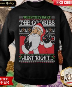 Nice When They Bake The Cookies Just Right Santa Claus Xmas Gift Sweatshirt - Design By Viewtees.com