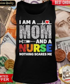 Official I Am A Mom And A Nurse Nothing Scares Me Tank Top - Desisn By Pondertee.com