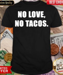 Official No Love No Tacos Classic Shirt - Design By Viewtees.com