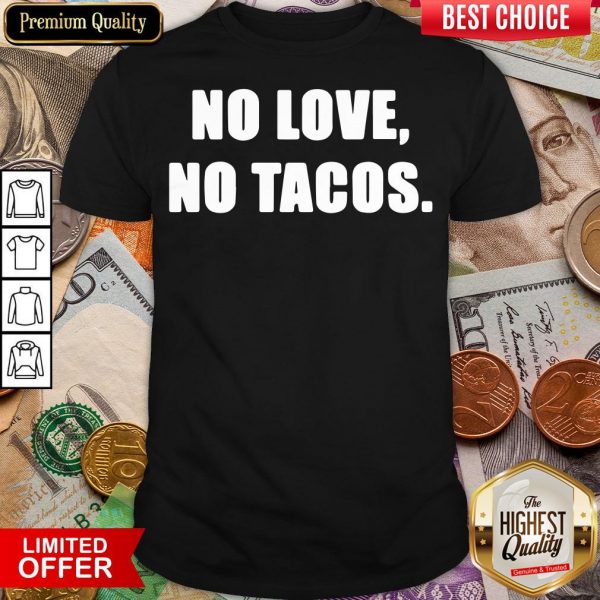 Official No Love No Tacos Classic Shirt - Design By Viewtees.com