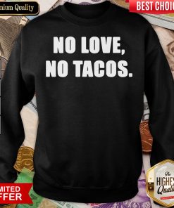 Official No Love No Tacos Classic Sweatshirt - Design By Viewtees.com