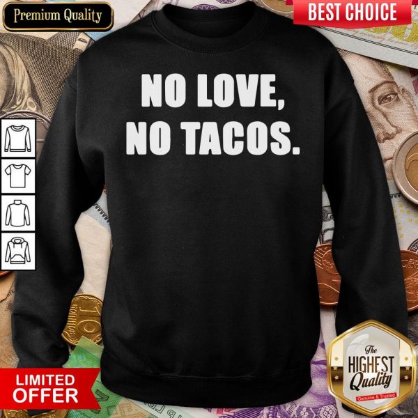 Official No Love No Tacos Classic Sweatshirt - Design By Viewtees.com