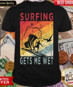 Official Surfing Gets Me Wet Kayaking Rowing Beach Surfing Lover Gift Shirt - Design By Viewtees.com
