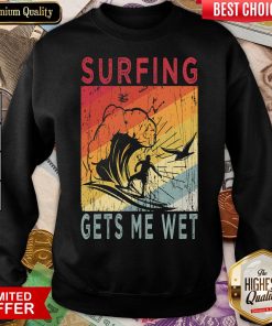 Official Surfing Gets Me Wet Kayaking Rowing Beach Surfing Lover Gift Sweatshirt - Design By Viewtees.com