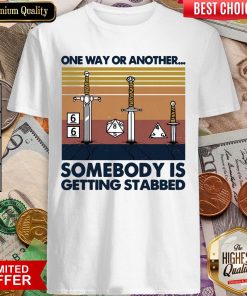 One Way Or Another Somebody Is Getting Stabbed Shirt