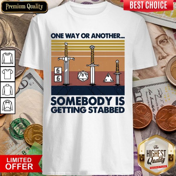 One Way Or Another Somebody Is Getting Stabbed Shirt