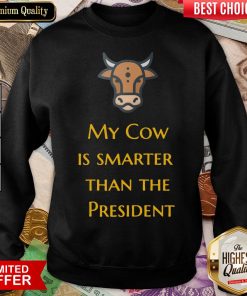 Original My Cow Is Smarter Than The President Sweatshirt - Design By Viewtees.com