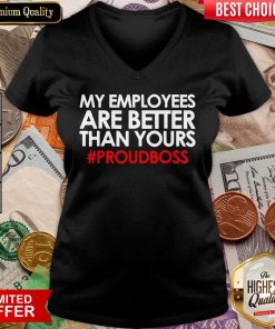 Original My Employees Are Better Than Yours #Proudboss V-neck - Design By Viewtees.com