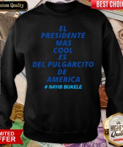 Good El Presidente Mas Cool Es Del Pulgarcito De America Nayib Bukele Sweatshirt - Design By Viewtees.com