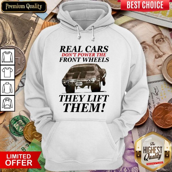 Real Cars Don’t Power The Front Wheels They Lift Them Hoodie