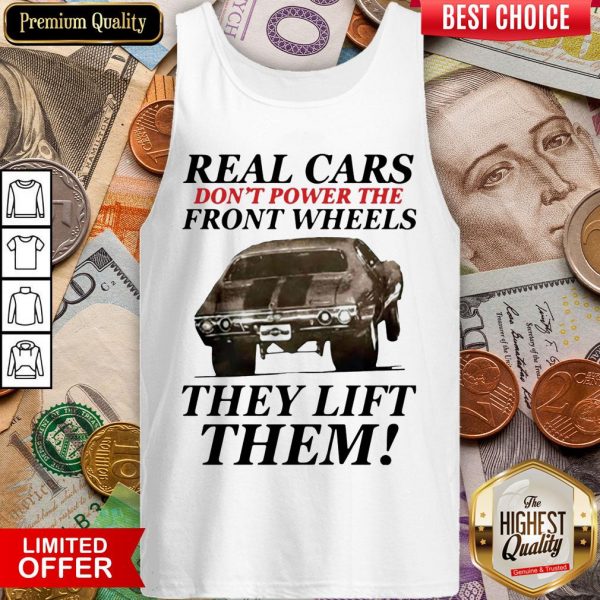 Real Cars Don’t Power The Front Wheels They Lift Them Tank Top