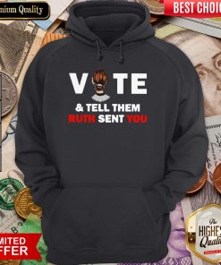 Ruth Bader Ginsburg Vote And Tell Them Ruth Sent You Hoodie