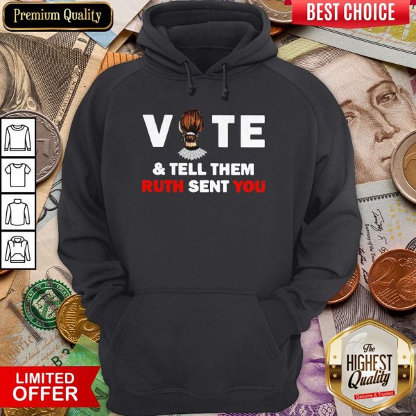 Ruth Bader Ginsburg Vote And Tell Them Ruth Sent You Hoodie