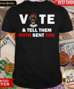 Ruth Bader Ginsburg Vote And Tell Them Ruth Sent You Shirt