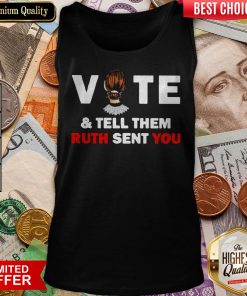 Ruth Bader Ginsburg Vote And Tell Them Ruth Sent You Tank Top
