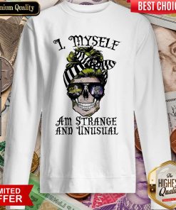 Skull I Myself Am Strange And Unusual Sweatshirt