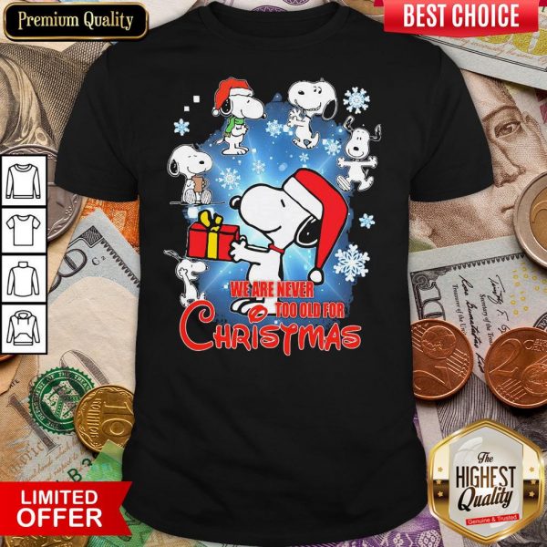 Snoopy We Are Never Too Old For Christmas Shirt
