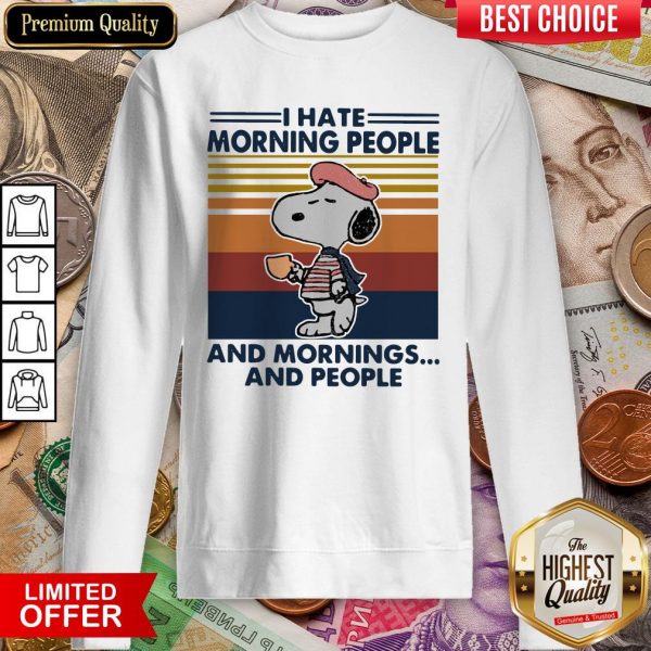 Snp I Hate Morning People And Mornings And People Vintage Sweatshirt