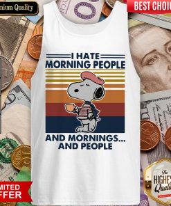 Snp I Hate Morning People And Mornings And People Vintage Tank Top