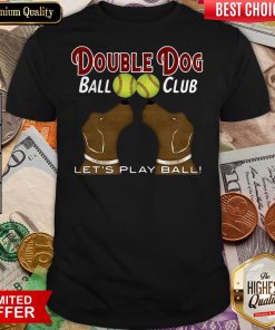 Softball Double Dog Ball Club Let'S Play Ball Shirt