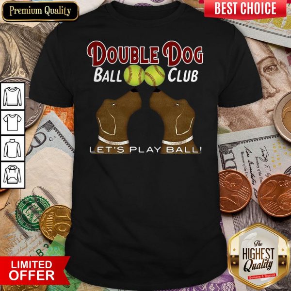 Softball Double Dog Ball Club Let'S Play Ball Shirt