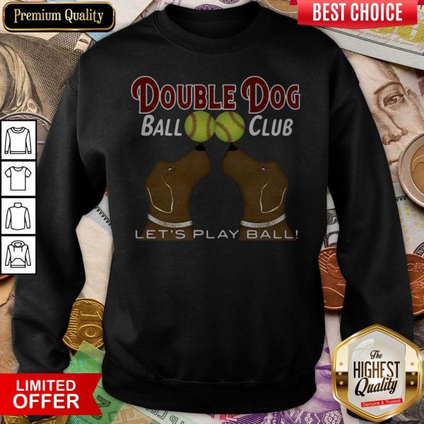 Softball Double Dog Ball Club Let'S Play Ball Sweatshirt