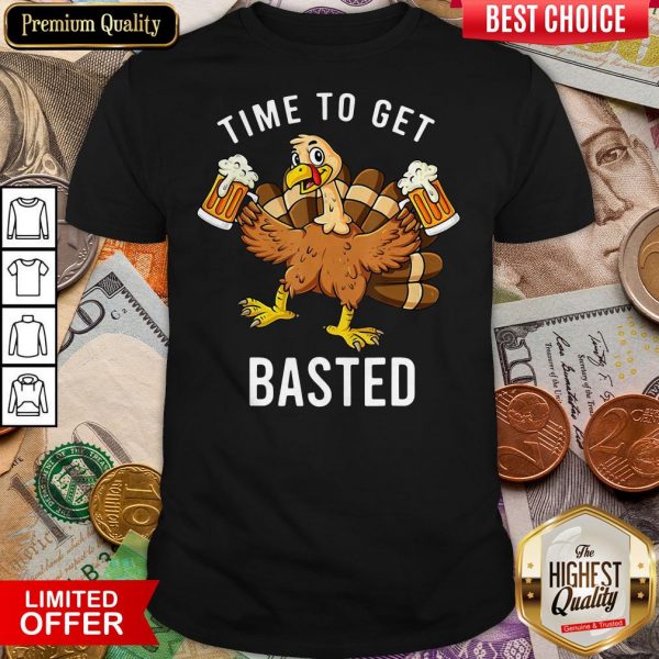 Thanksgiving Time To Get Basted Turkey Beer Shirt