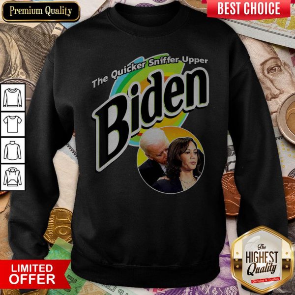 The Quicker Sniffer Upper Anti Biden Pro Trump Sweatshirt